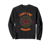 I Don't Care Anymore And I Feel Free Again Wheee! Sweatshirt