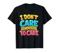 I Don't Care Enough to Care Funny Parenting T-Shirt