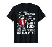 I Don't Care If People Talk Shit About Me I was Raised to T-Shirt