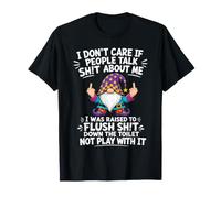 I Don't Care If People Talk Shit About Me I was Raised to T-Shirt