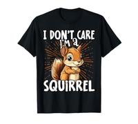 I Don't Care I'm A Squirrel - Cute Squirrel T-Shirt