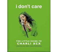 i don't care: The Little Guide to Charli XCX
