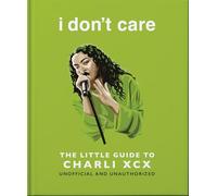 i don't care: The Little Guide to Charli XCX