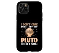 I Don't Care What They Say Pluto Is Still A Planet nature Case for iPhone 11 Pro