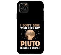 I Don't Care What They Say Pluto Is Still A Planet nature Case for iPhone 11 Pro Max