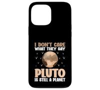 I Don't Care What They Say Pluto Is Still A Planet nature Case for iPhone 13 Pro Max