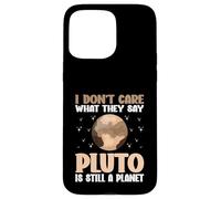 I Don't Care What They Say Pluto Is Still A Planet nature Case for iPhone 15 Pro Max