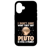 I Don't Care What They Say Pluto Is Still A Planet nature Case for iPhone 16