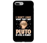 I Don't Care What They Say Pluto Is Still A Planet nature Case for iPhone 7 Plus/8 Plus