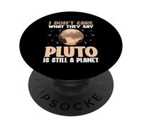 I Don't Care What They Say Pluto Is Still A Planet nature PopSockets Adhesive PopGrip