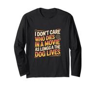 I Don't Care Who Dies in A Movie As Long As The Dog Lives Long Sleeve T-Shirt