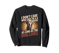 I Don't Care Who Dies In A Movie As Long As The Dog Lives Sweatshirt