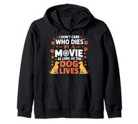 I Dont Care Who Dies In Movie As Long As the Dog Lives Zip Hoodie