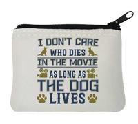 I Don't Care Who Dies in The Movie As Long As The Dog Lives Neoprene Coin Purse Pouch 10x11cm White