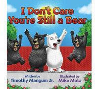I Don't Care You're Still a Bear
