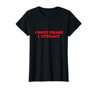 I Don't Chase Attract T-Shirt