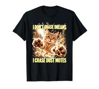 I Don't Chase Dreams I Chase Dust Motes Cat T-Shirt