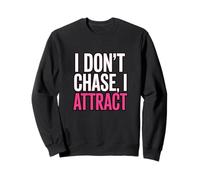 I Don't Chase I Attract Funny Manifestation Empowerment Sweatshirt