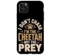 I Don't Chase Im The Cheetah Not The Prey Case for iPhone 11 Pro Max