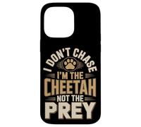 I Don't Chase Im The Cheetah Not The Prey Case for iPhone 14 Pro Max
