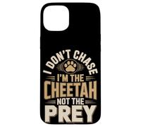 I Don't Chase Im The Cheetah Not The Prey Case for iPhone 15 Plus