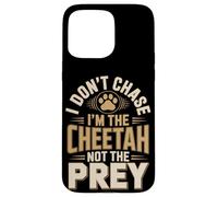 I Don't Chase Im The Cheetah Not The Prey Case for iPhone 15 Pro Max