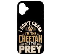 I Don't Chase Im The Cheetah Not The Prey Case for iPhone 16 Plus