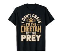 I Don't Chase Im The Cheetah Not The Prey T-Shirt