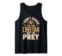 I Don't Chase Im The Cheetah Not The Prey Tank Top
