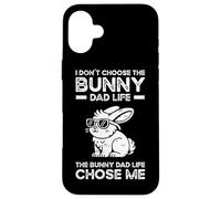 I Don't Choose The Bunny Dad Life Chose Me Case for iPhone 16 Plus