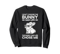 I Don't Choose The Bunny Dad Life Chose Me Sweatshirt