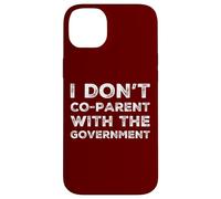 I Don't Co-Parent With The Government Libertarian Republican Case for iPhone 14 Plus