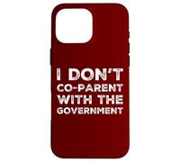 I Don't Co-Parent With The Government Libertarian Republican Case for iPhone 16 Pro Max