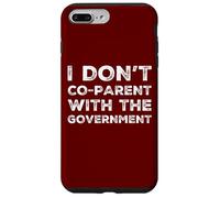 I Don't Co-Parent With The Government Libertarian Republican Case for iPhone 7 Plus/8 Plus