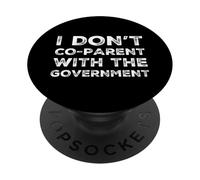 I Don't Co-Parent With The Government Libertarian Republican PopSockets Adhesive PopGrip