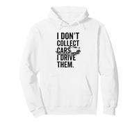 I Don't Collect Cars I Drive Them Auto - Enthusiast Pullover Hoodie