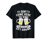 I Dont Come Here To Sing Beer Karaoke Party T-Shirt