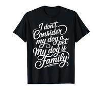 I Don't Consider My Dog A Pet My Dog is Family |- T-Shirt