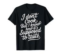 I Don't Cook But I Know How It's Supposed to Taste - T-Shirt