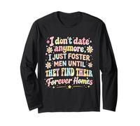 I Don't Date Anymore I Just Foster Men Until They Find Forev Long Sleeve T-Shirt