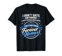 I Don't Date Anymore I Just Foster Men Until They Find Forev T-Shirt