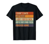 I Don't Date Anymore I Just Foster Men Until They Find T-Shirt