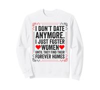 I Don't Date Anymore I Just Foster Women Until They Find Sweatshirt