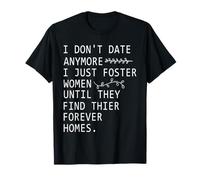I Don't Date Anymore I Just Foster Women Until They Find T-Shirt
