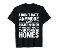 I Don't Date Anymore I Just Foster Women Until They Find T-Shirt