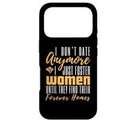 I Don't Date Anymore Just Foster Women Until They Find Homes Case for iPhone 17 Pro