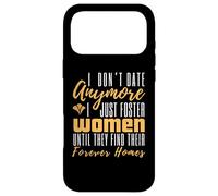 I Don't Date Anymore Just Foster Women Until They Find Homes Case for iPhone 17 Pro Max