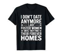 I Don't Date Anymore Just Foster Women Until They Find Homes T-Shirt