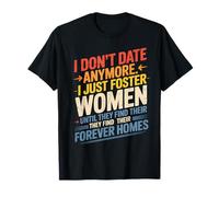 I Don't Date Anymore Just Foster Women Until They Find Homes T-Shirt