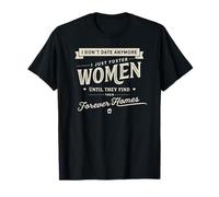 I Don't Date - I Foster Women Until find Their Forever Home T-Shirt